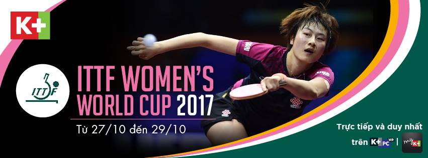 Chung kết bóng bàn nữa thế giới sẽ được phát sóng trực tiếp trên K+ từ 27/10 - 29/10/2017.