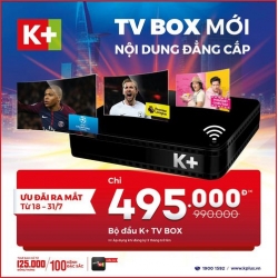 Bộ đầu K+ TV BOX chỉ 495.000 từ ngày 18 đến 31/07